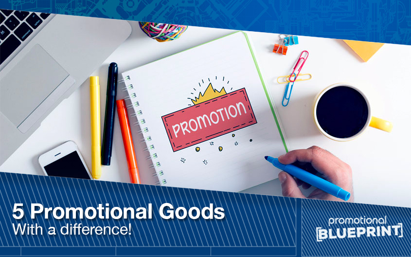5 Promotional Goods – With A Difference!