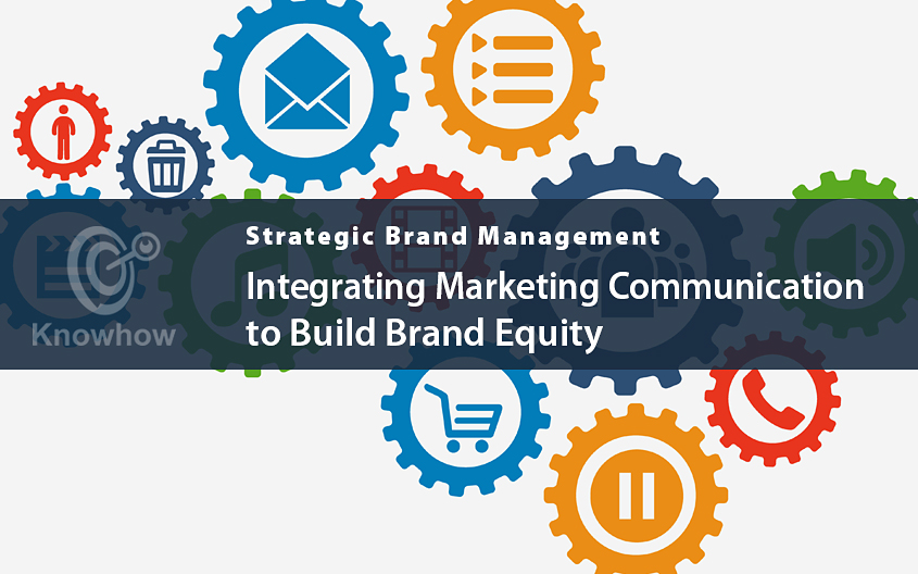 Integrating Marketing Communication to Build Brand Equity