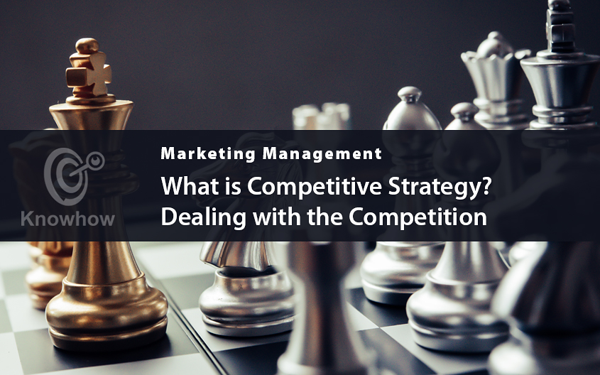 What is Competitive Strategy? – Dealing with the Competition
