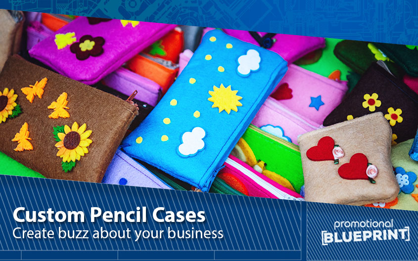 Create Buzz about Your Business with Custom Pencil Cases