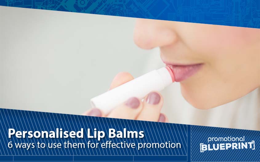 6 Effective Ways of Using Personalised Lip Balms to Promote Your Brand