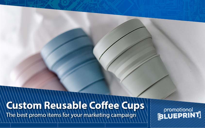 Custom Reusable Coffee Cups – The Best Promo Items for Your Marketing Campaign