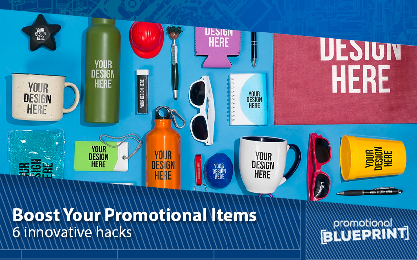 Boost Your Promotional Items with These 6 Innovative Hacks